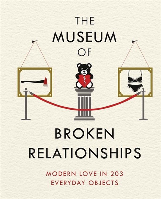The Museum of Broken Relationships Modern Love in 203 Everyd ... - cover