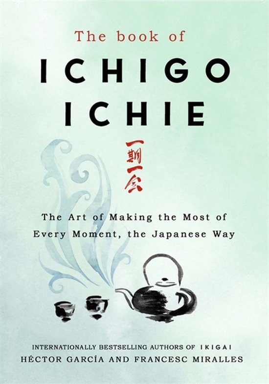 The Book of Ichigo Ichie The Art of Making the Most of Every ... - cover