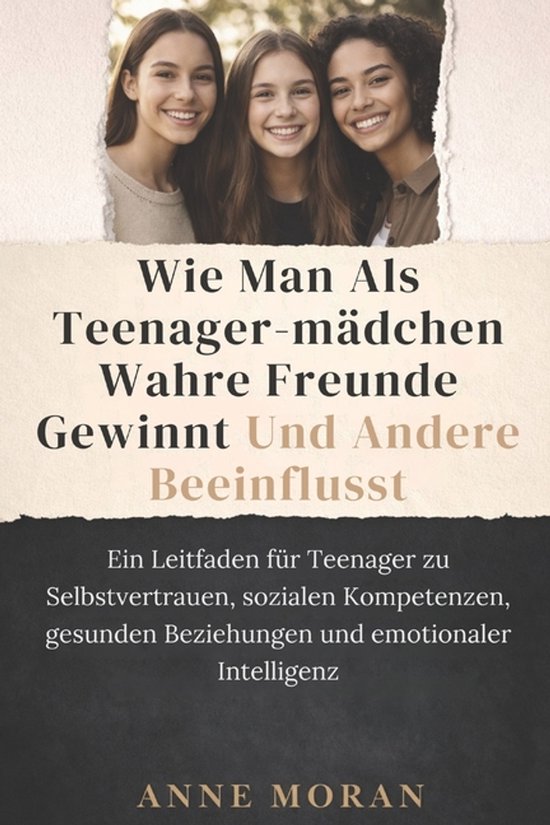Wie Man ALS Teenager-Mädchen Wahre Freunde Gewinnt Und Ande ... - cover