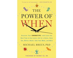 The Power of When Discover Your ChronotypeAnd Learn the Best Time to Eat Lunch, Ask for a Raise, Have Sex, Write a Novel, Take Your Meds, and More