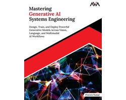 Omslag van Mastering Generative AI Systems Engineering: Design, Train, and Deploy Powerful Generative Models Across Vision, Language, and Multimodal AI Workflows