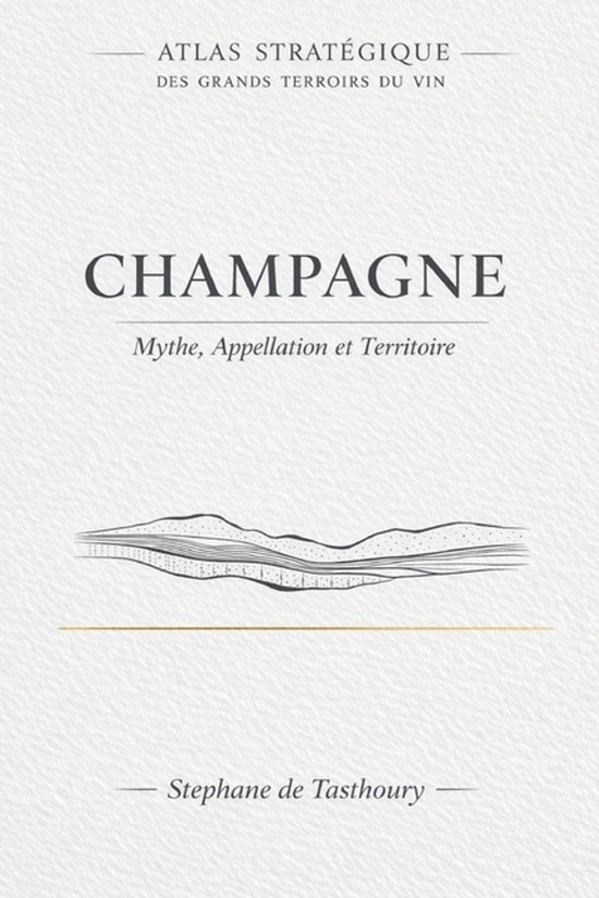 Atlas Stratégique Des Grands Terroirs Du Vin- Champagne