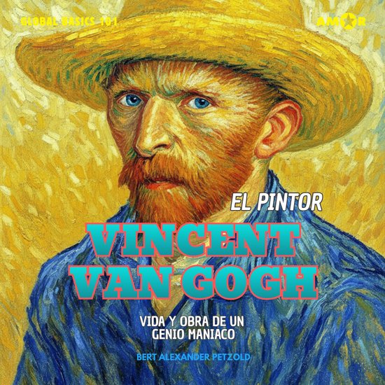 El pintor Vincent van Gogh - Vida y obra de un genio maníac ... - cover