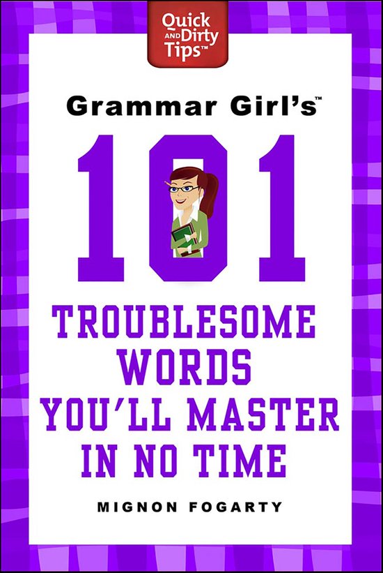 Quick & Dirty Tips - Grammar Girl's 101 Troublesome Words Yo ... - cover
