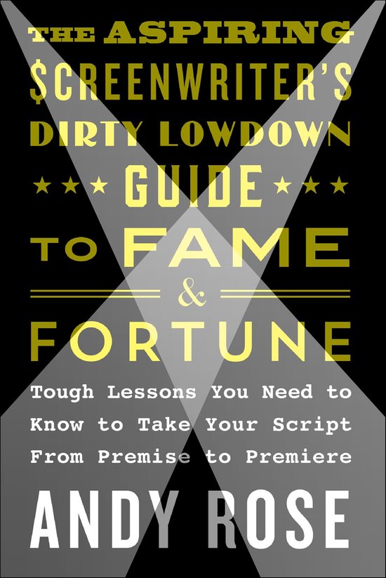 The Aspiring Screenwriter's Dirty Lowdown Guide to Fame and  ... - cover