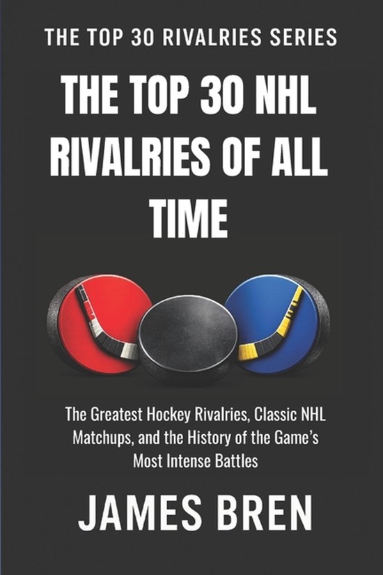 The Top 30 Rivalries-The Top 30 NHL Rivalries of All Time - cover
