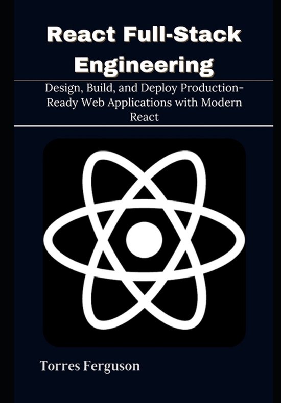 React Full-Stack Engineering: Design, Build, and Deploy Production ...