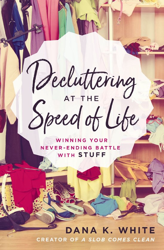 Decluttering at the Speed of Life Winning Your NeverEnding B ... - cover