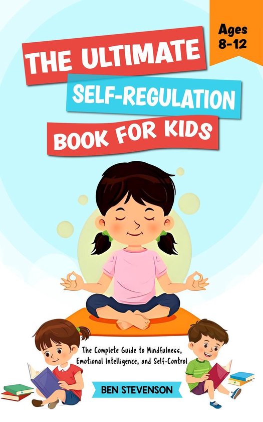 The Ultimate Self-Regulation Book For Kids Ages 8-12: The Co ... - cover