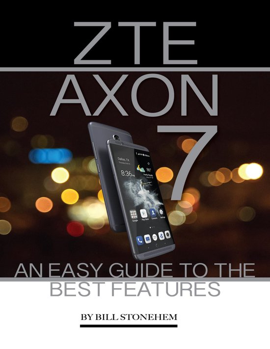Zte Axon 7: An Easy Guide to the Best Features - cover