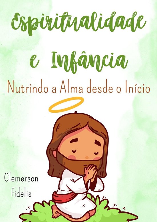 Espiritualidade e Infância, Nutrindo a Alma Desde o Início - cover