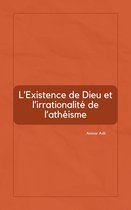L’Existence de Dieu et l’irrationalité de l’athéisme