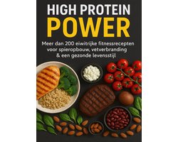 High Protein Power: Meer dan 200 eiwitrijke fitnessrecepten voor spieropbouw, vetverbranding & een gezonde levensstijl