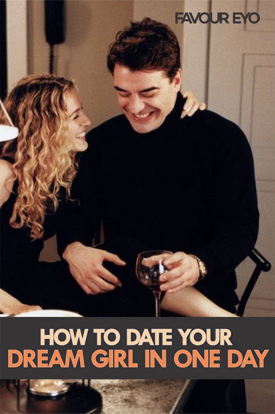 HOW TO DATE YOUR DREAM GIRL IN ONE DAY