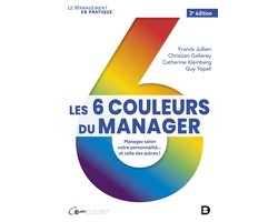 Les 6 couleurs du manager : Managez selon votre personnalité... et celle des autres