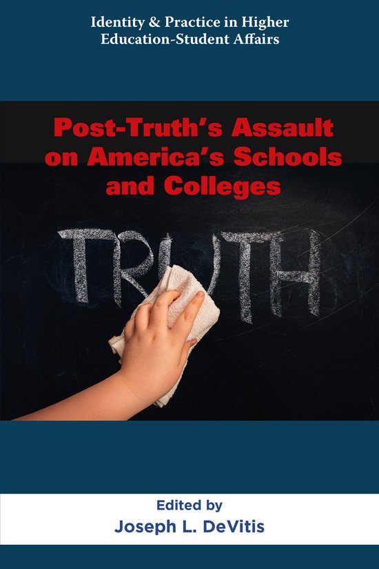 Identity & Practice in Higher Education-Student Affairs- Post-Truth’s Assault on America’s Schools and Colleges
