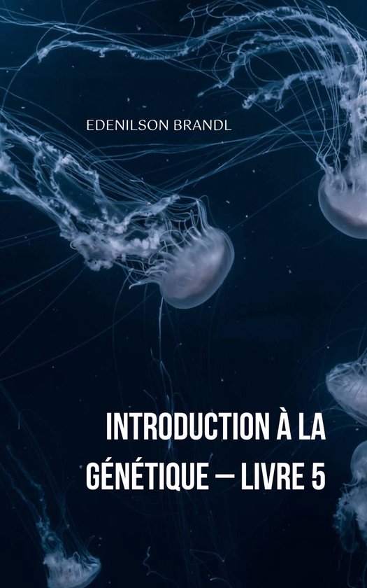Introduction à la Génétique Livre 5 (ebook), Edenilson Brandl — free download