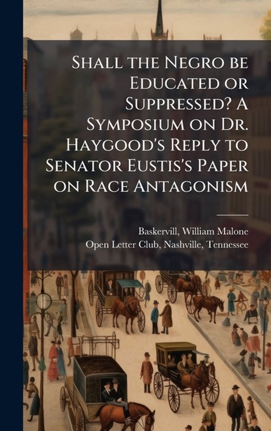 Shall the Negro be Educated or Suppressed? A Symposium on Dr ... - cover