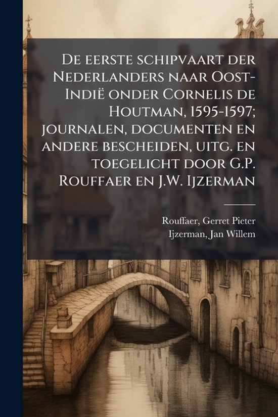 De eerste schipvaart der Nederlanders naar Oost-Indië onder ... - cover