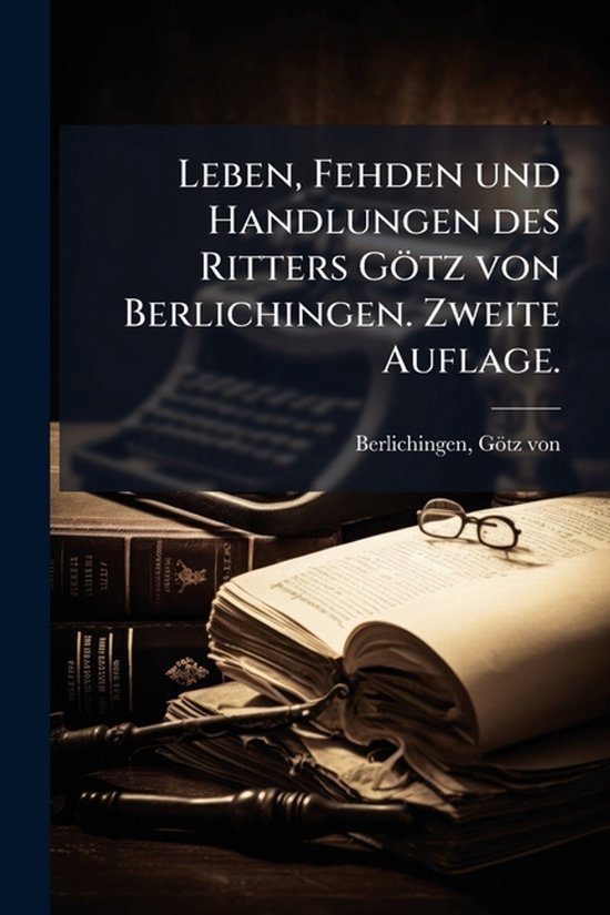 Leben, Fehden und Handlungen des Ritters Götz von Berlichin ... - cover