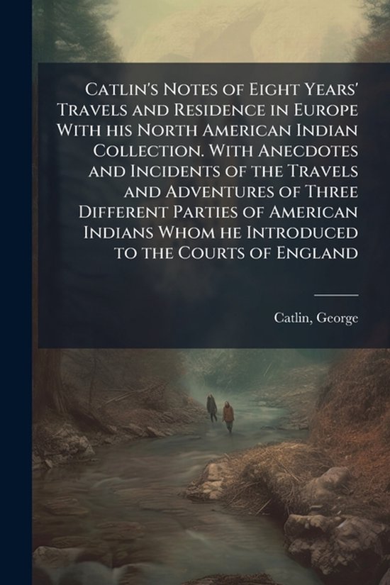 Catlin, G: Catlin's Notes of Eight Years' Travels and Reside - cover