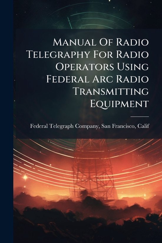 Manual Of Radio Telegraphy For Radio Operators Using Federal ... - cover