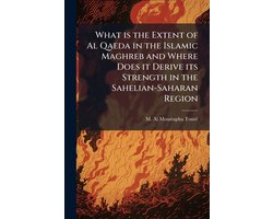 What is the Extent of Al Qaeda in the Islamic Maghreb and Where Does it Derive its Strength in the Sahelian-Saharan Region