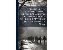 La Relazione Del Signor Commend. Brioschi Al Ministro Correnti Sopra Le Condizioni Materiali Dell'universita' Di Roma