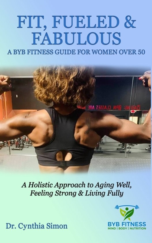 Fit, Fueled & Fabulous A BYB Fitness Guide for Women Over 50 - cover