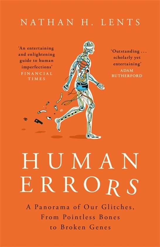 Human Errors A Panorama of Our Glitches, From Pointless Bones to Broken Genes