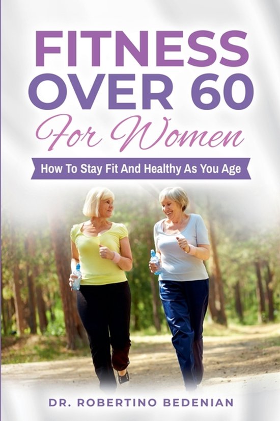 Fitness Over 60 For Women - How to Stay Fit And Healthy As Y ... - cover