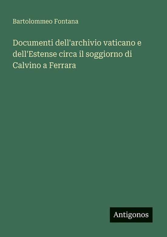 Documenti dell'archivio vaticano e dell'Estense circa il soggiorno di Calvino a Ferrara