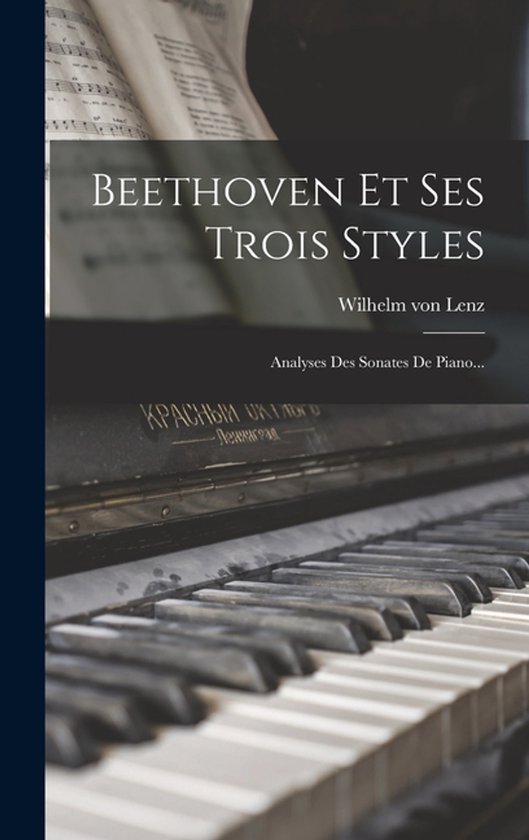 Livre titré 'BEETHOVEN ET SES TROIS STYLES' par Wilhelm von Lenz, avec partition et clavier de piano au premier plan.