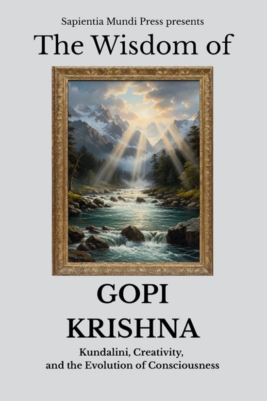 Kundalini Wisdom-The Wisdom of Gopi Krishna