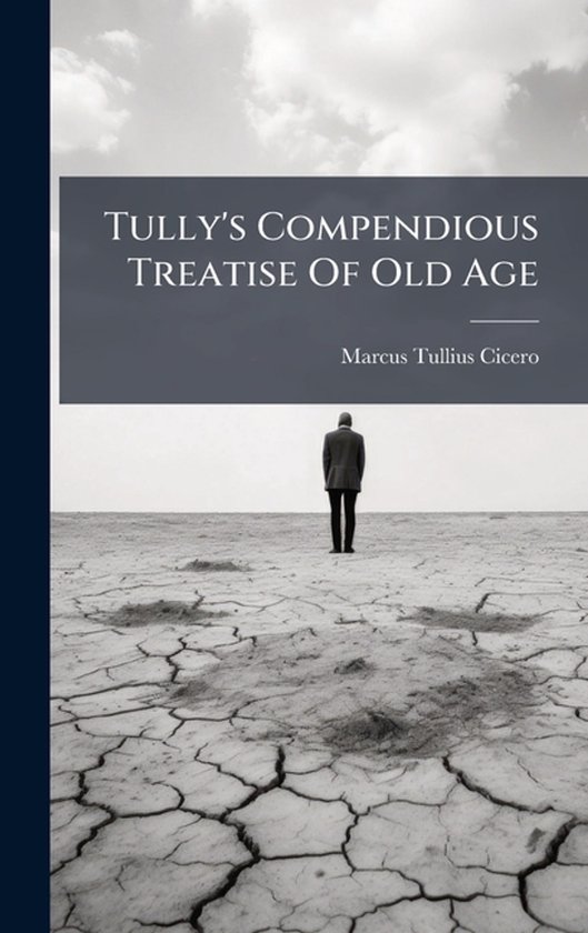 Tully's Compendious Treatise Of Old Age - cover