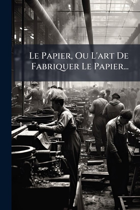 Le Papier, Ou L'art De Fabriquer Le Papier... - cover