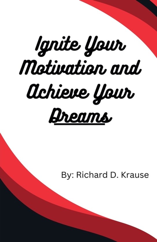 Ignite Your Motivation and Achieve Your Dreams - cover