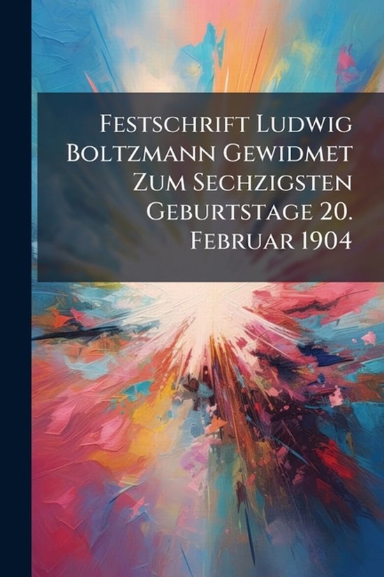 Festschrift Ludwig Boltzmann Gewidmet Zum Sechzigsten Geburt ... - cover