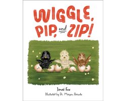 Wiggle, Pip, and Zip!
