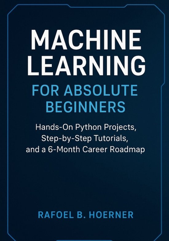 Machine Learning for Absolute Beginners | 9798298071642 | Rafoel B ...