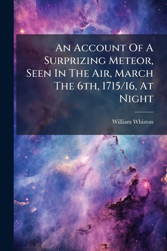 An Account Of A Surprizing Meteor, Seen In The Air, March Th ... - cover