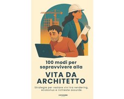 100 Modi per Sopravvivere alla Vita da Architetto