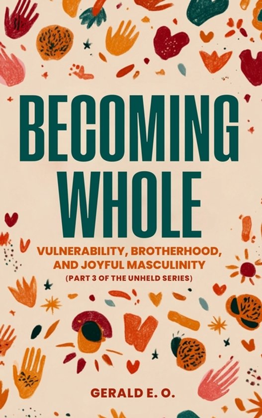 Becoming Whole; Vulnerability, Brotherhood, and Joyful Mascu ... - cover