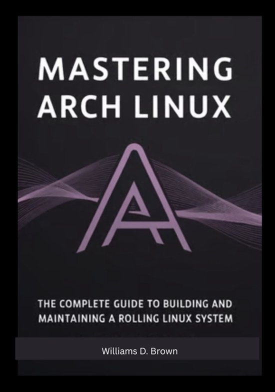 The Most Complete Set Guide for Linux Mastering Arch Linux:  ... - cover