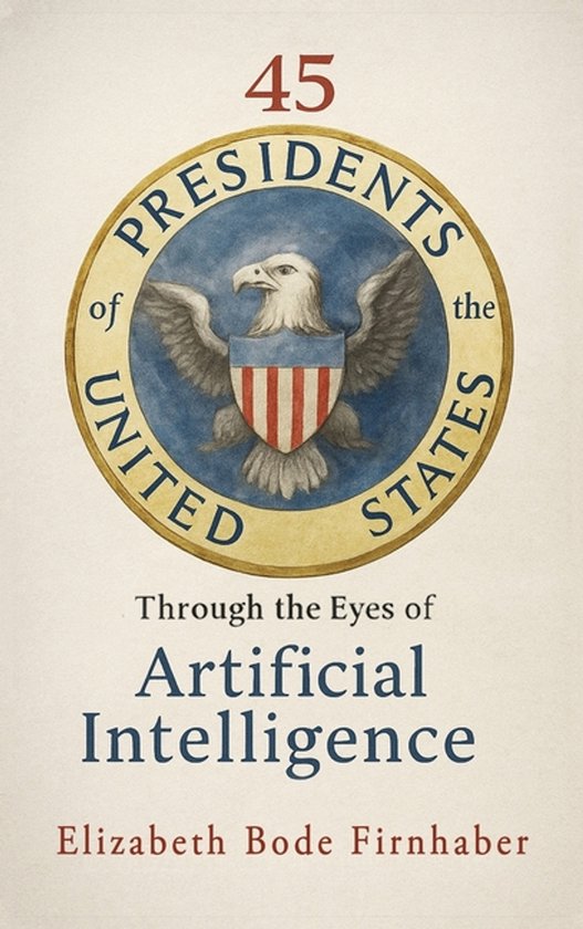 45 Presidents Through the Eyes of AI - cover