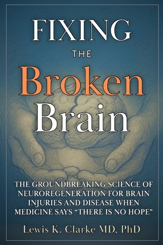 De omslag van het boek "Fixing the Broken Brain" met handen die een gestileerd brein vasthouden.