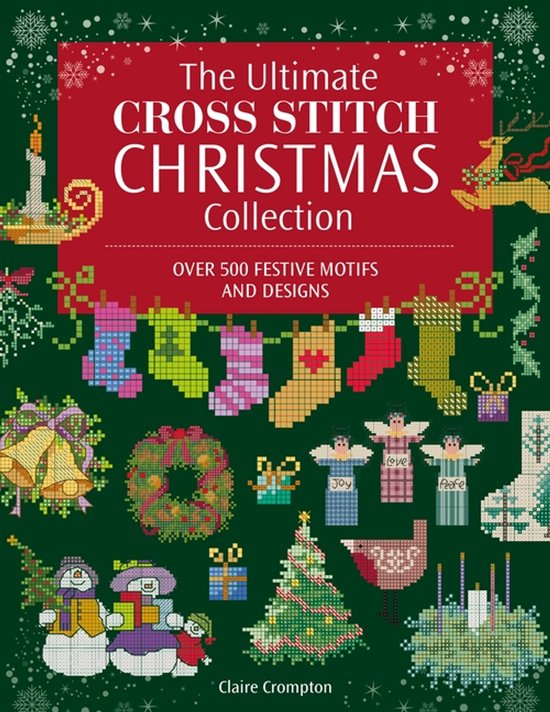 De omslag van 'The Ultimate Cross Stitch Christmas Collection' toont een groene achtergrond met diverse kerstmotieven, zoals kerstsokken, engelen, sneeuwpoppen en een kerstboom.