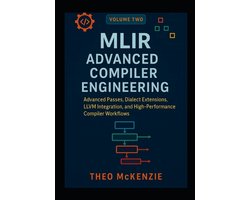 Omslag van Mlir Foundations and Applications: Next Generation Compiler Engineering- MLIR Advanced Compiler Engineering