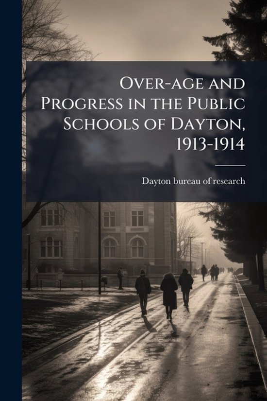 Over-age and Progress in the Public Schools of Dayton, 1913- ... - cover