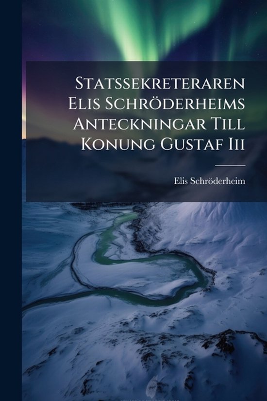 Statssekreteraren Elis Schröderheims Anteckningar Till Konu ... - cover
